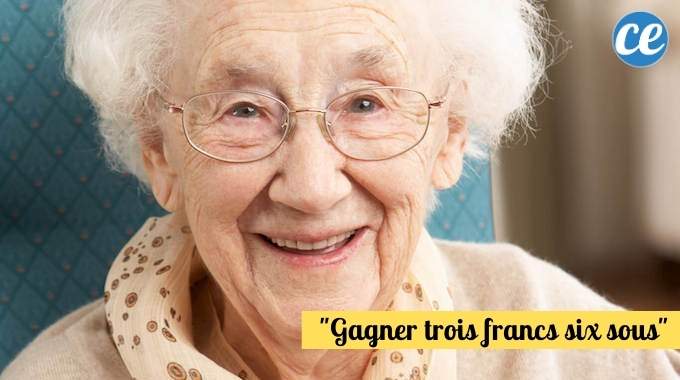 "Gagner Trois Francs Six Sous" : L'Expression De Grand-Mère du Jour.